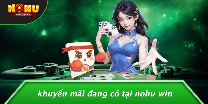 Khuyến mãi đang có tại Nohu Win